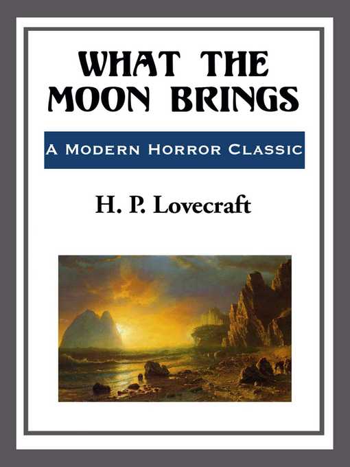 Title details for What the Moon Brings by H. P. Lovecraft - Available